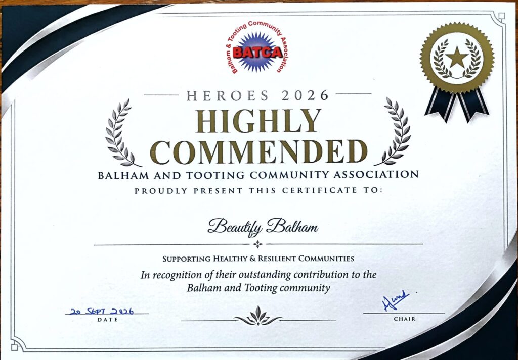 Certificate from BATCA - Highly Commended in the Heroes 2026 Awards to Beautify Balham for Supporting Healthy & Resilient Communities, in recognition of their outstanding contribution to the Balham and Tooting Community